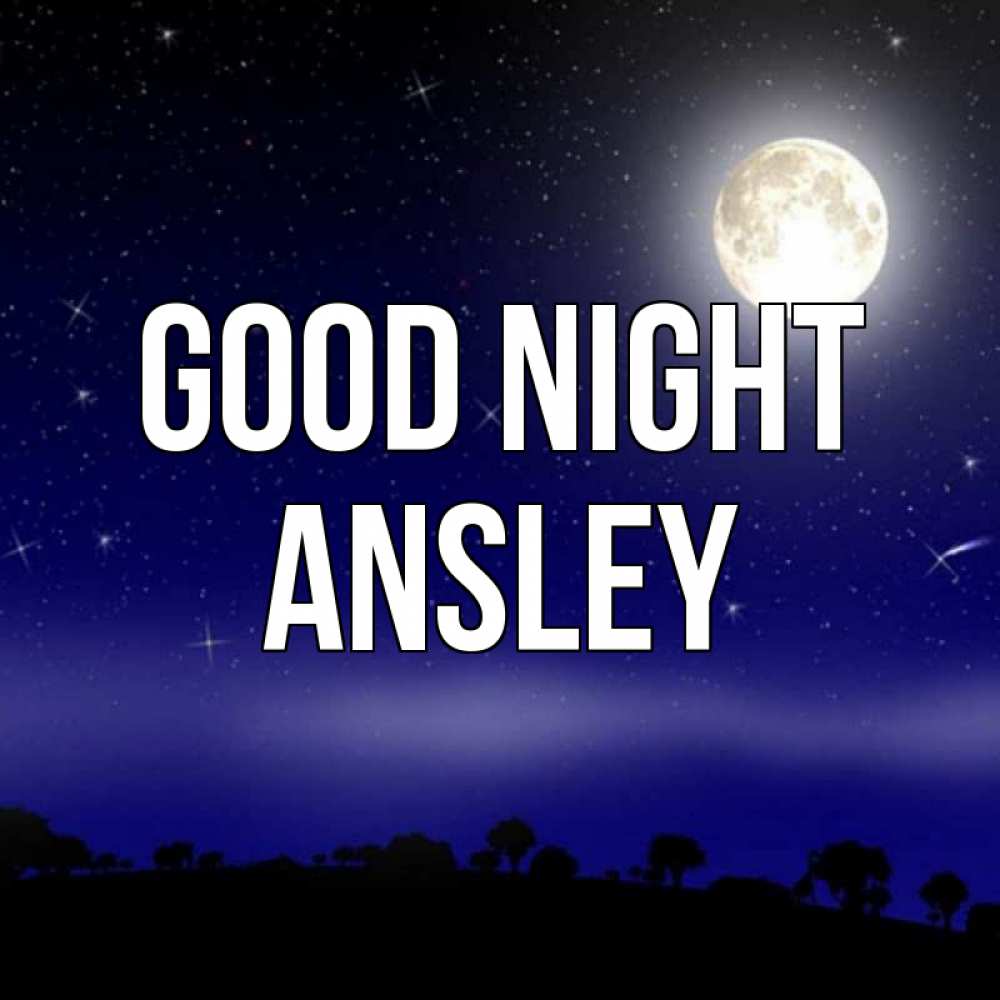 Greetings card с именем, Ansley Good night ночное небо и лесная опушка при свете луны Greetings with text for free download 