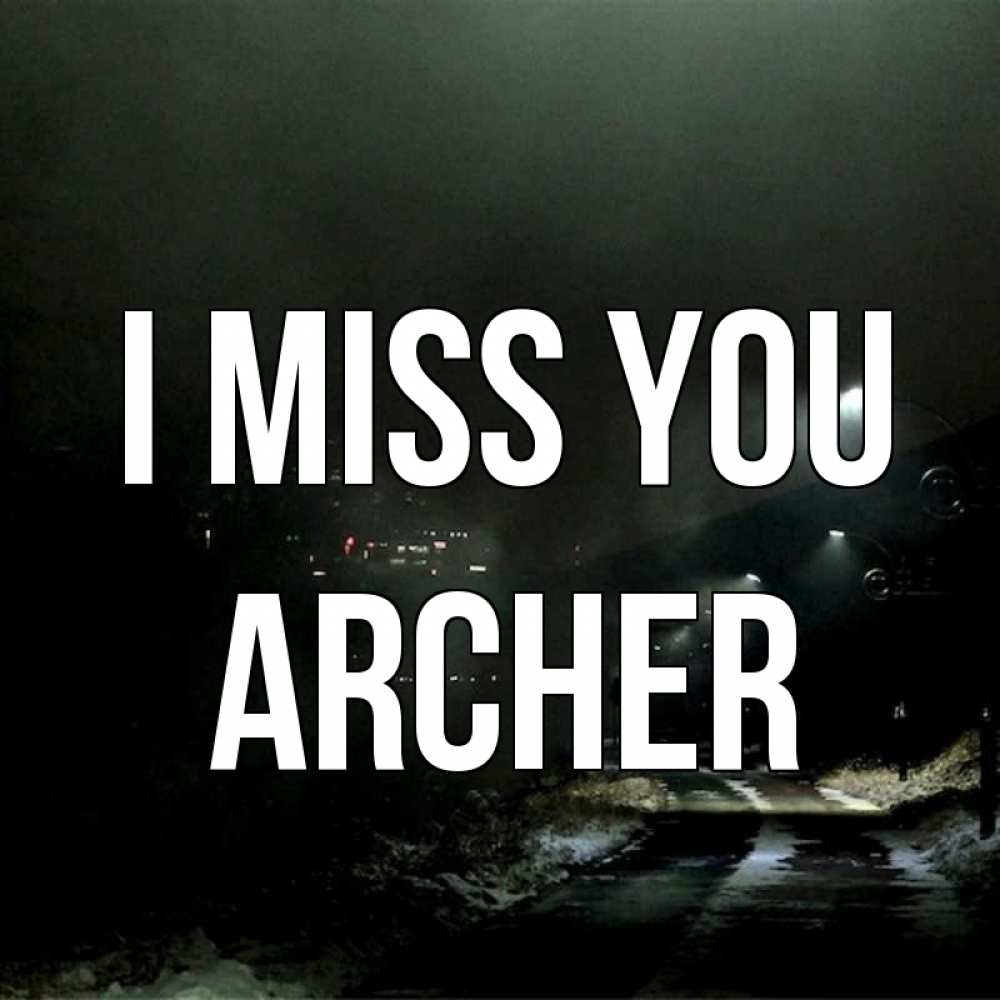 Greetings card с именем, Archer I miss you окраина города Greetings with text for free download 