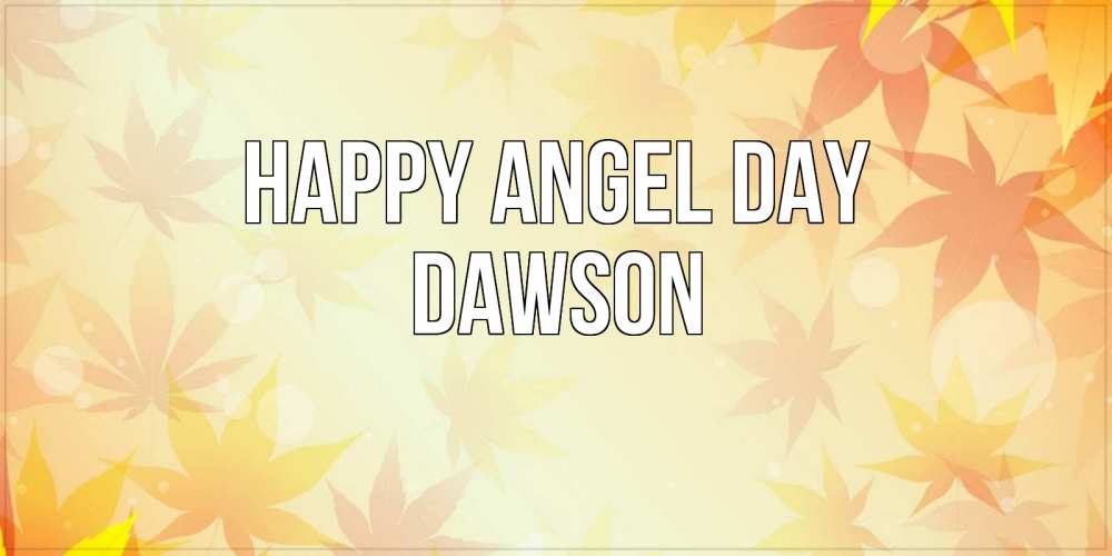 Greetings card с именем, Dawson happy angel day поздравления с днем ангела бесплатно Greetings with text for free download 