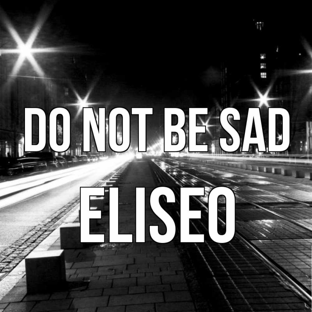 Greetings card с именем, Eliseo Do not be sad ночной проспект Greetings with text for free download 