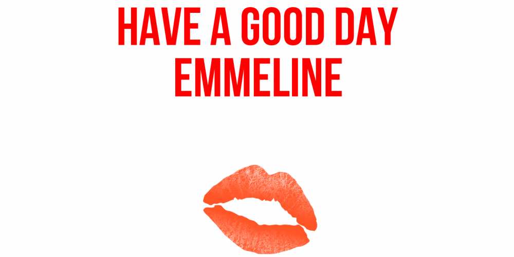 Greetings card с именем, Emmeline Have a good day удачного дня с поцелуем Greetings with text for free download 