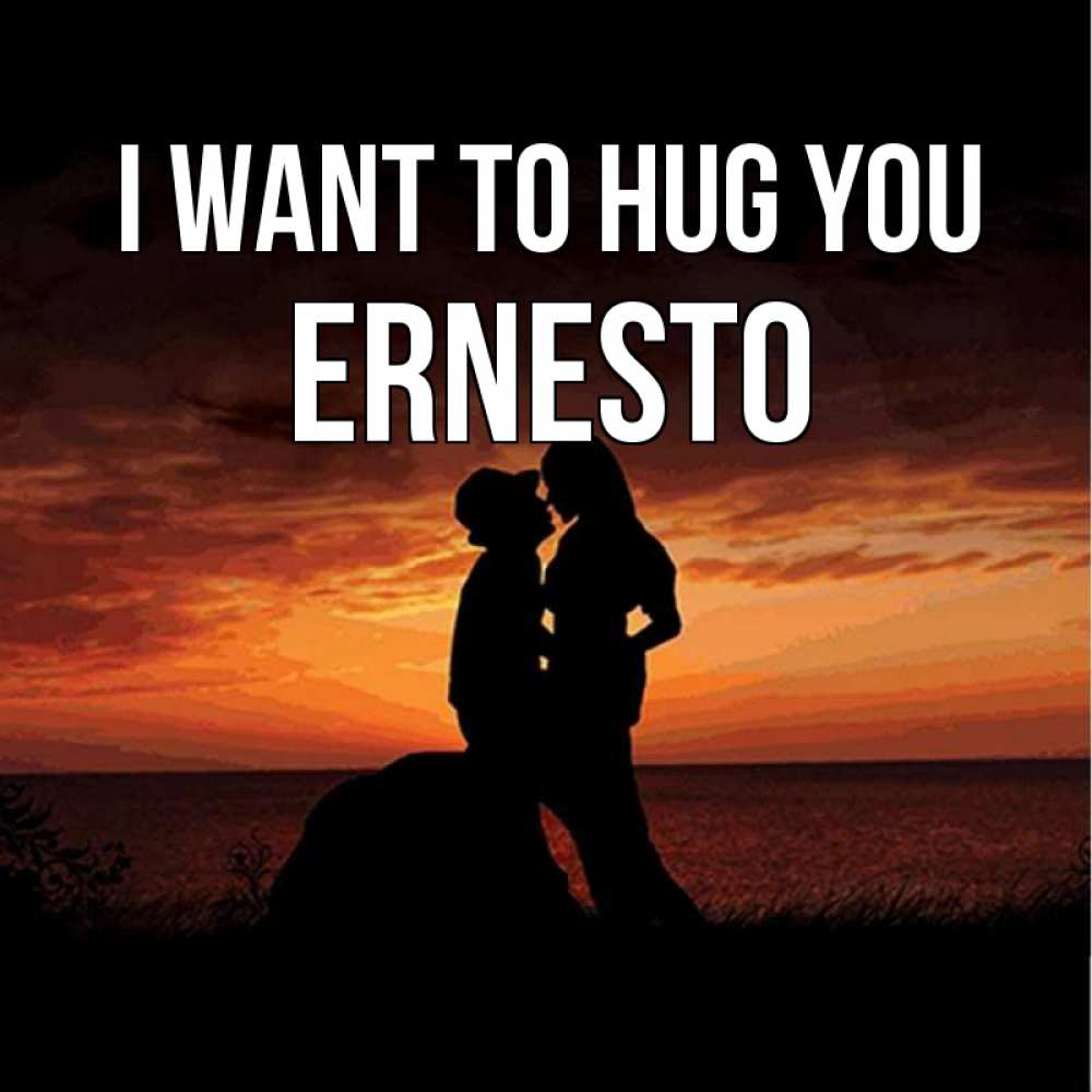 Greetings card с именем, Ernesto I want to hug you парень и девушка и оранжевое небо Greetings with text for free download 