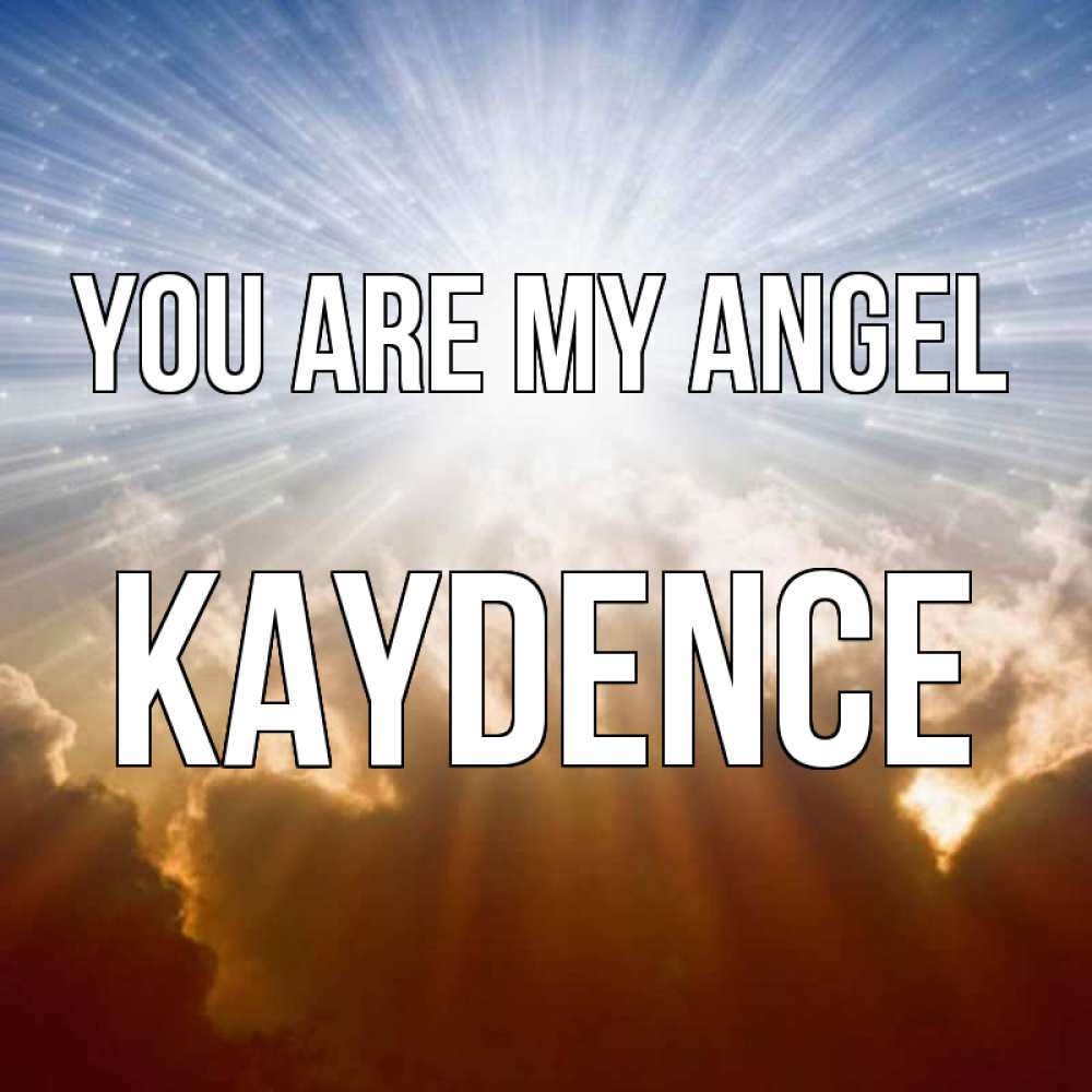 Greetings card с именем, Kaydence You are my angel ангельский свет на небе Greetings with text for free download 
