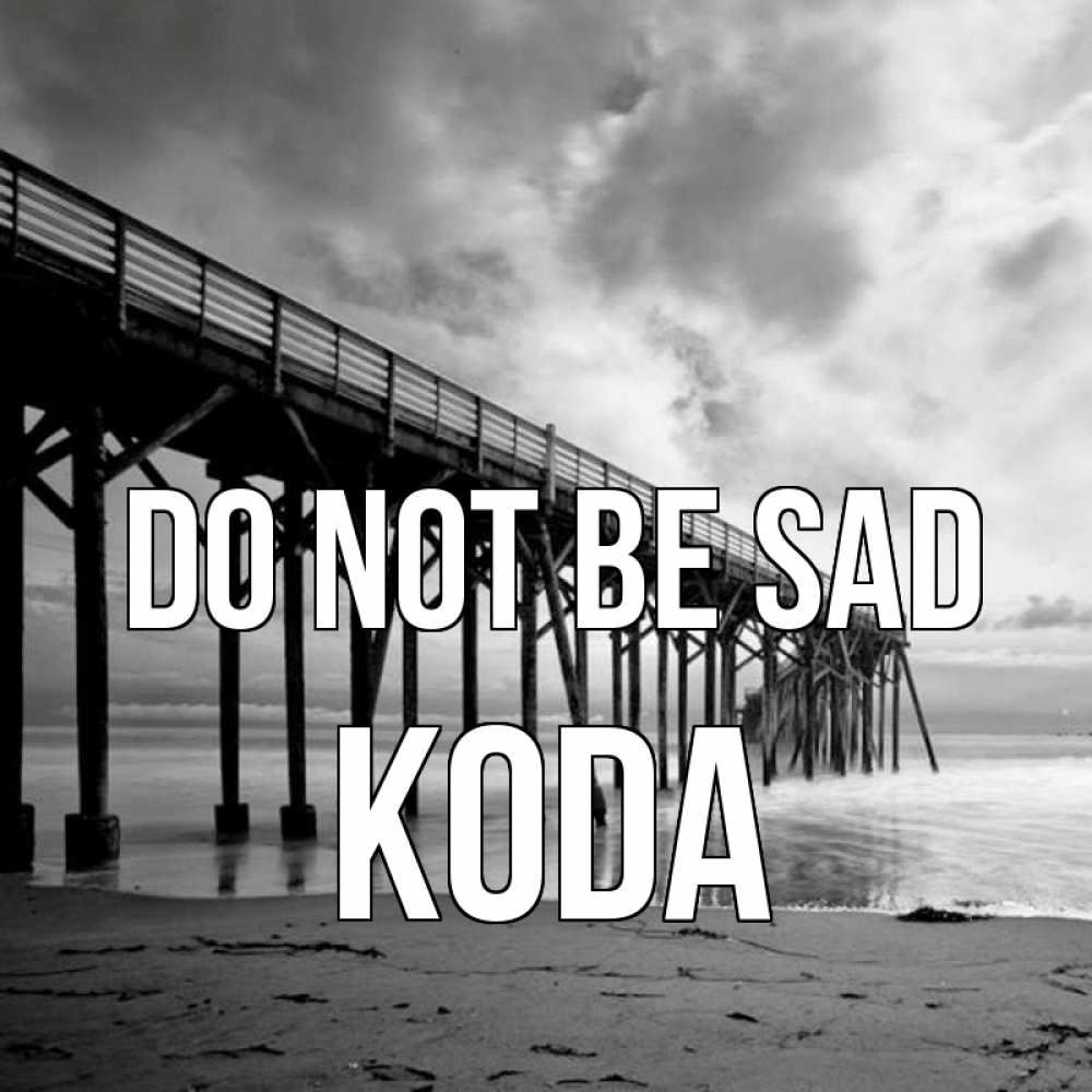 Greetings card с именем, Koda Do not be sad вода и пляж под мостом Greetings with text for free download 