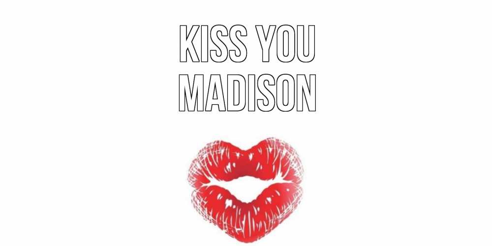 Greetings card с именем, Madison Kiss you поцелуй Greetings with text for free download 