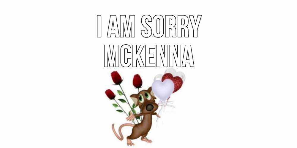 Greetings card с именем, Mckenna I am sorry прости Greetings with text for free download 