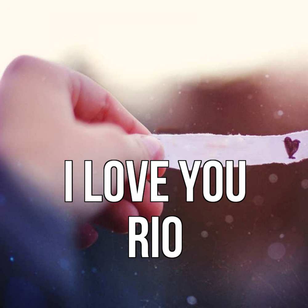Greetings card с именем, Rio I love you для тебя Greetings with text for free download 