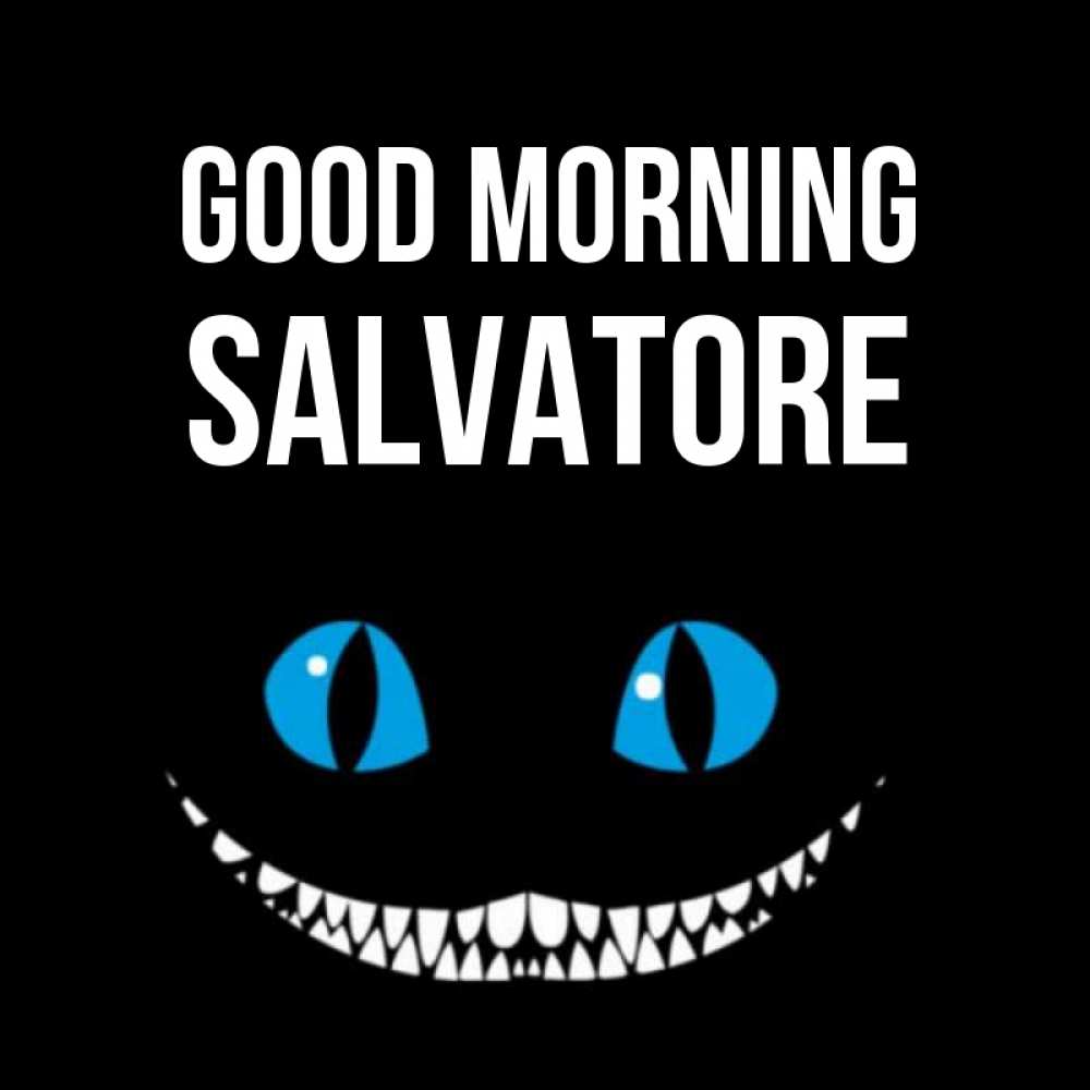 Greetings card с именем, Salvatore Good morning голубые глаза и зубки Greetings with text for free download 