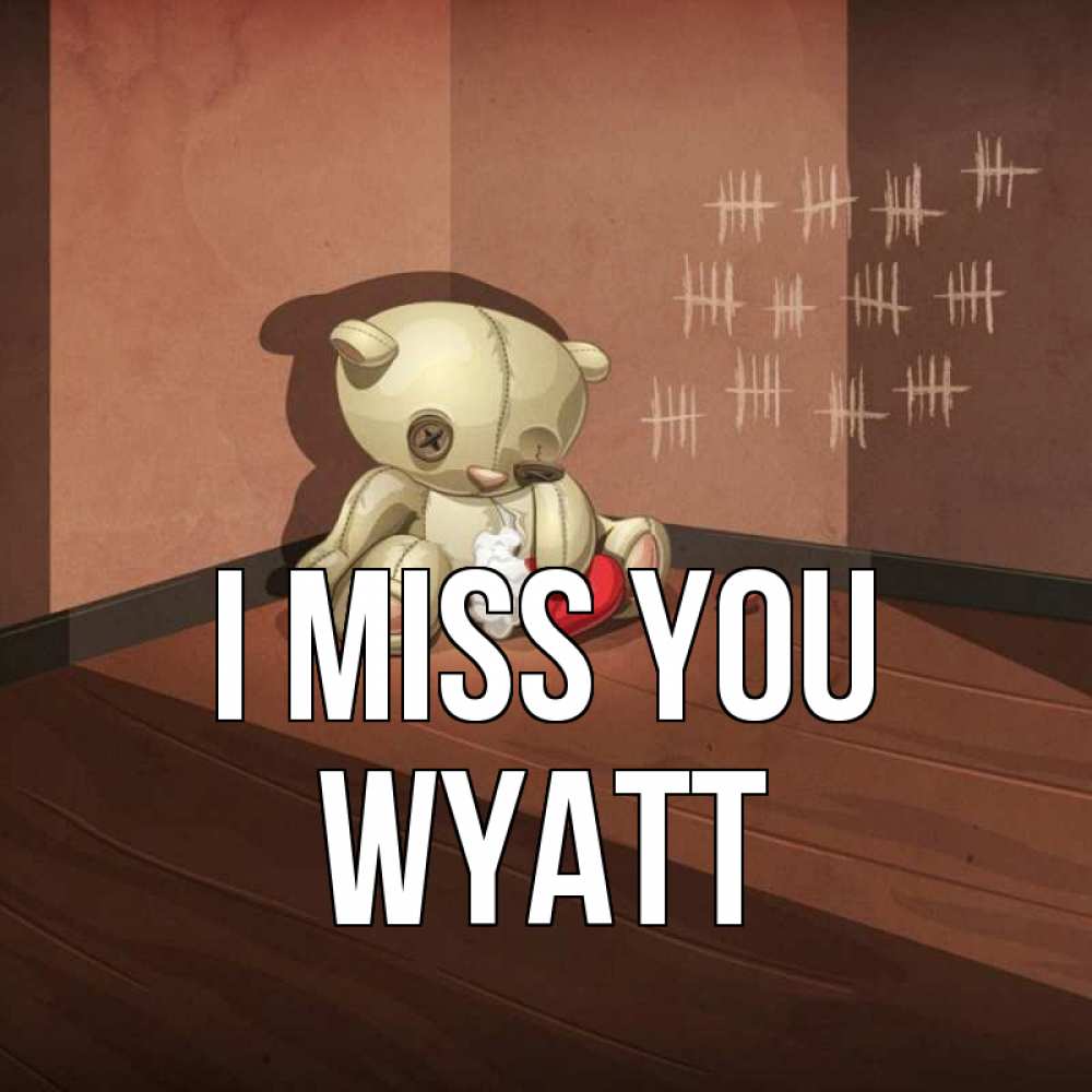 Greetings card с именем, Wyatt I miss you скорее ко мне Greetings with text for free download 