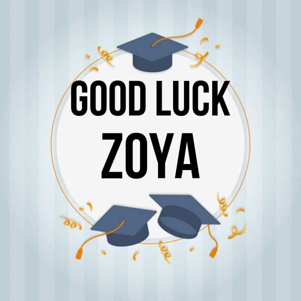 Greetings card с именем, Zoya Good luck для студентов Greetings with text for free download 