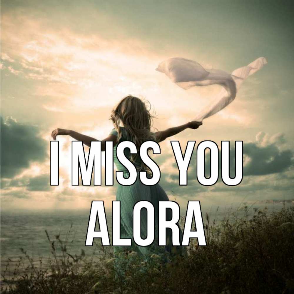 Greetings card с именем, Alora I miss you белый флаг Greetings with text for free download 