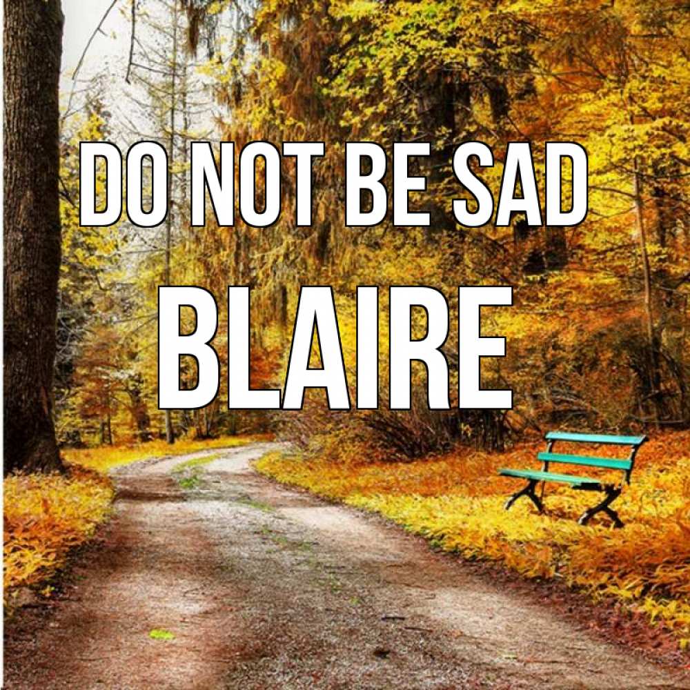 Greetings card с именем, Blaire Do not be sad зеленая лавочка Greetings with text for free download 