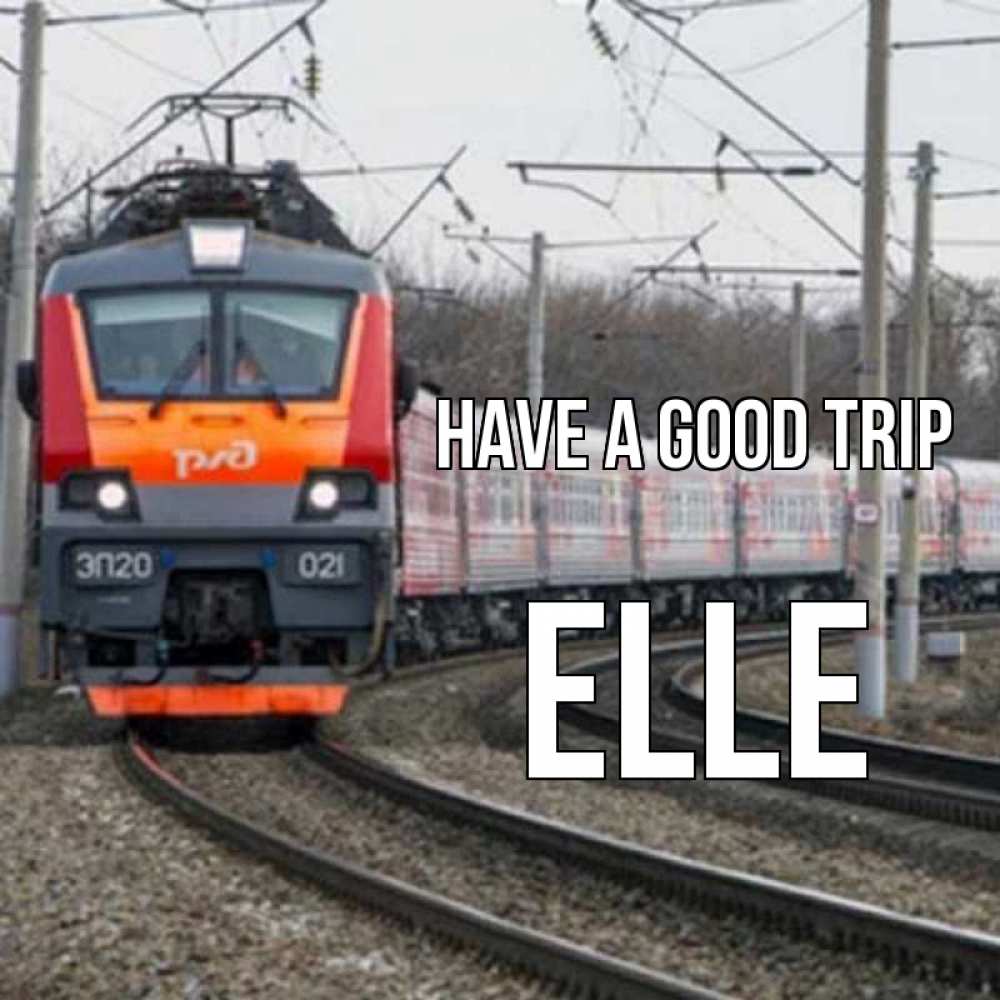 Greetings card с именем, Elle Have a good trip поезд РЖД Greetings with text for free download 