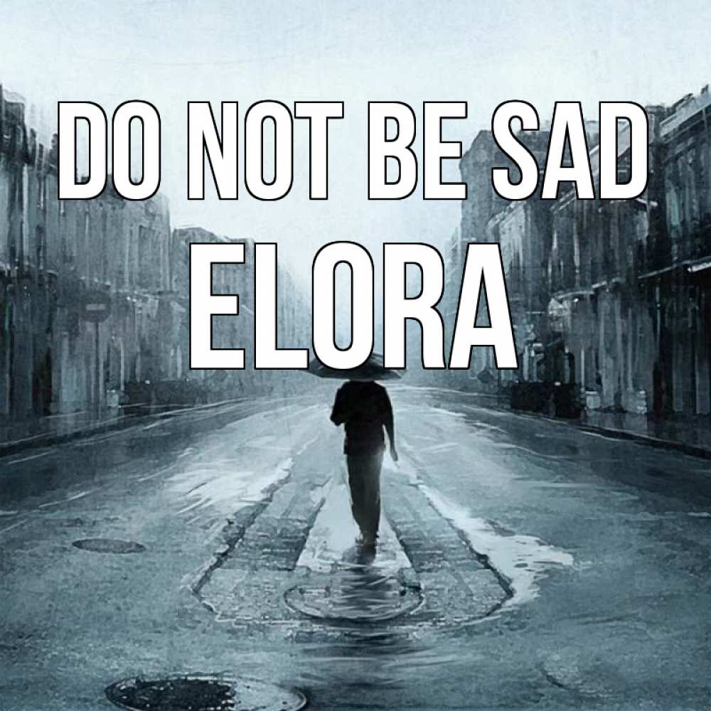 Greetings card с именем, Elora Do not be sad опустевшая улица Greetings with text for free download 