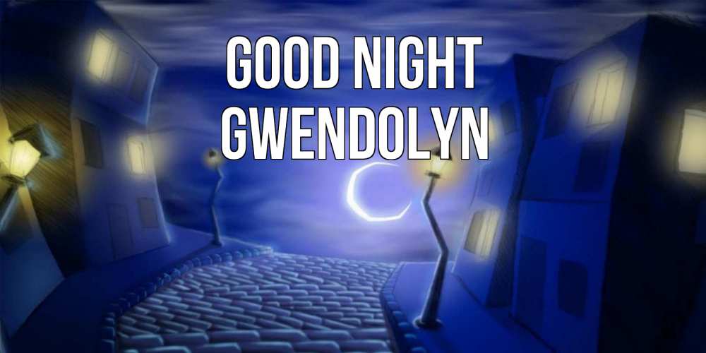 Greetings card с именем, Gwendolyn Good night сладких снов ночному городу Greetings with text for free download 