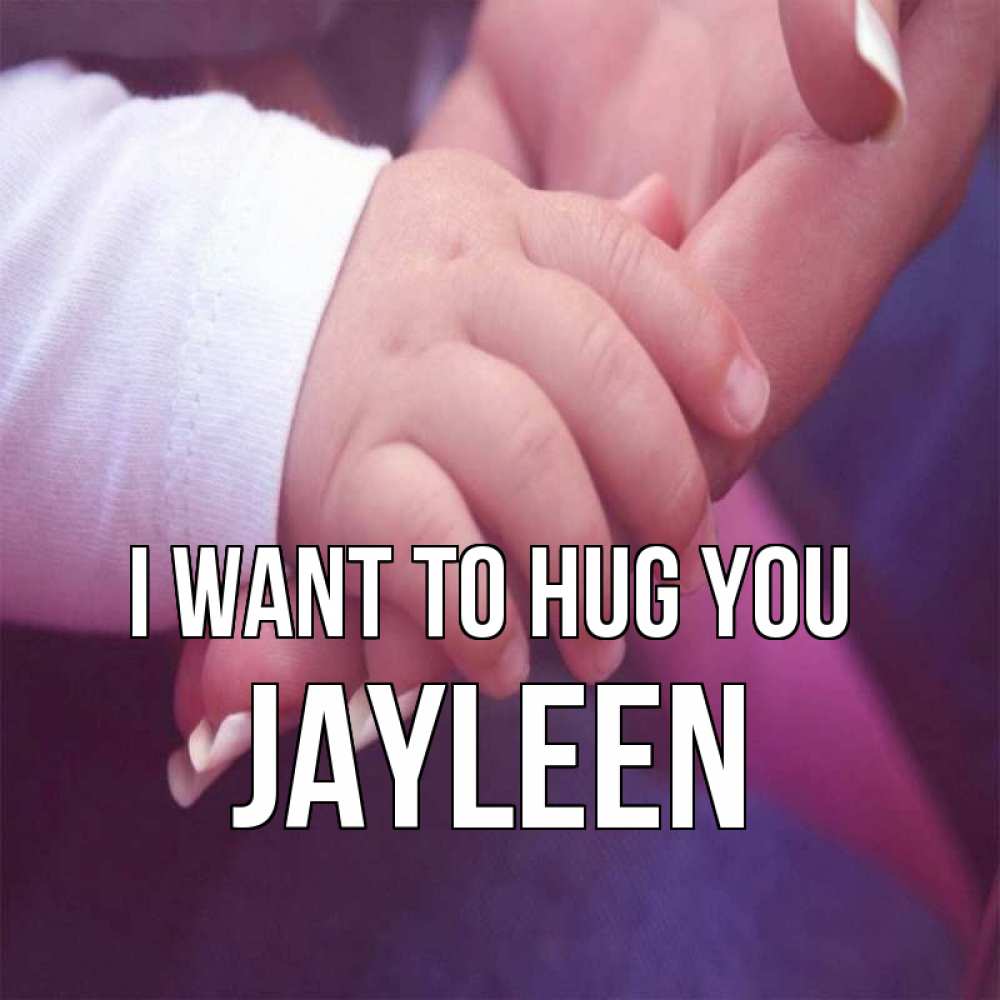 Greetings card с именем, Jayleen I want to hug you мама с ребенком Greetings with text for free download 