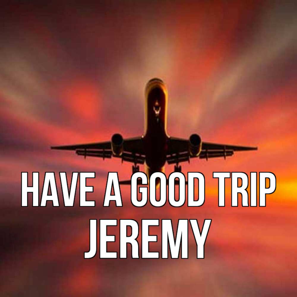 Greetings card с именем, Jeremy Have a good trip самолет набирает высоту Greetings with text for free download 