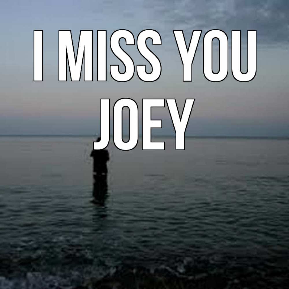 Greetings card с именем, Joey I miss you скука Greetings with text for free download 