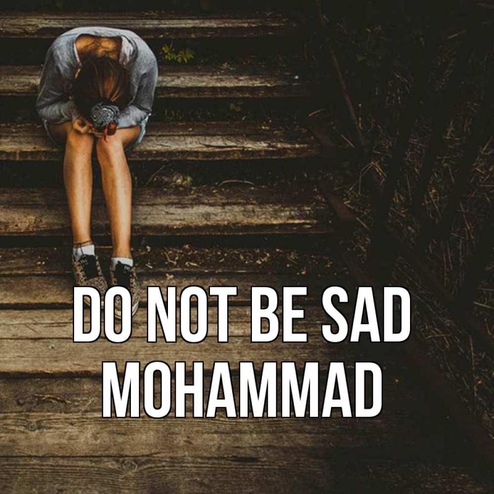 Greetings card с именем, Mohammad Do not be sad девушка сидит на деревянных ступеньках Greetings with text for free download 