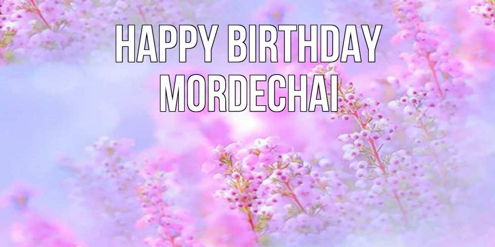 Greetings card с именем, Mordechai Happy Birthday красивая открытка с мелкими цветами Greetings with text for free download 