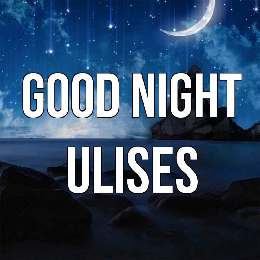 Greetings card с именем, Ulises Good night море Greetings with text for free download 