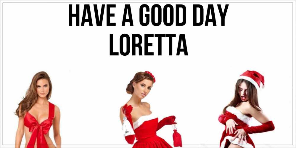 Greetings card с именем, Loretta Have a good day пожелай парню отличного дня Greetings with text for free download 