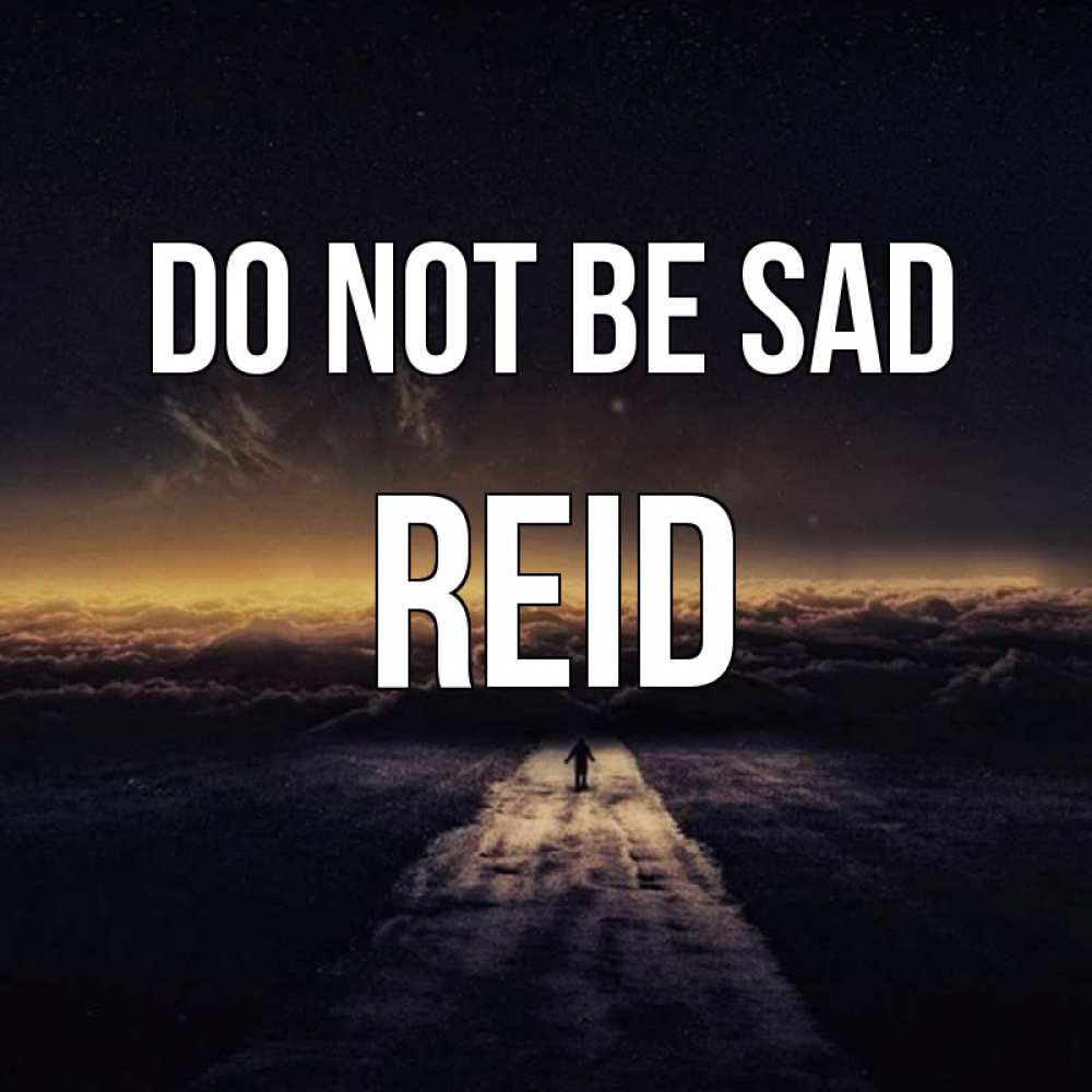 Greetings card с именем, Reid Do not be sad дорога в никуда Greetings with text for free download 