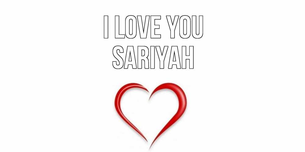 Greetings card с именем, Sariyah I love you сердце Greetings with text for free download 
