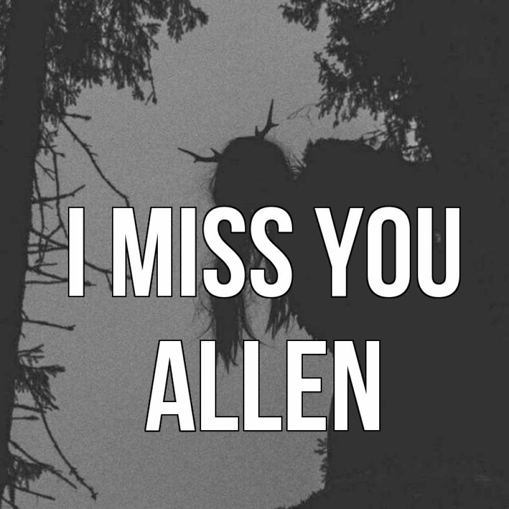 Greetings card с именем, Allen I miss you пугаю Greetings with text for free download 