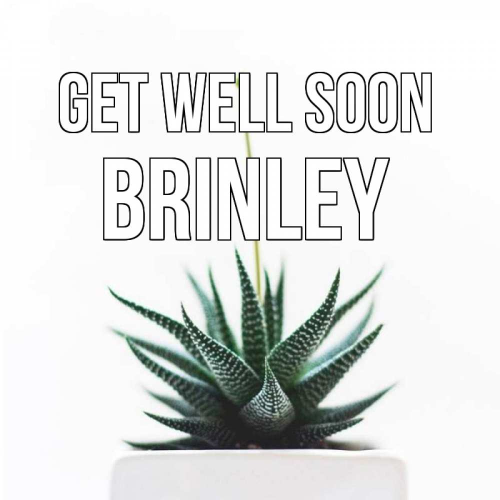Greetings card с именем, Brinley Get well soon короче это непонятная колючка Greetings with text for free download 