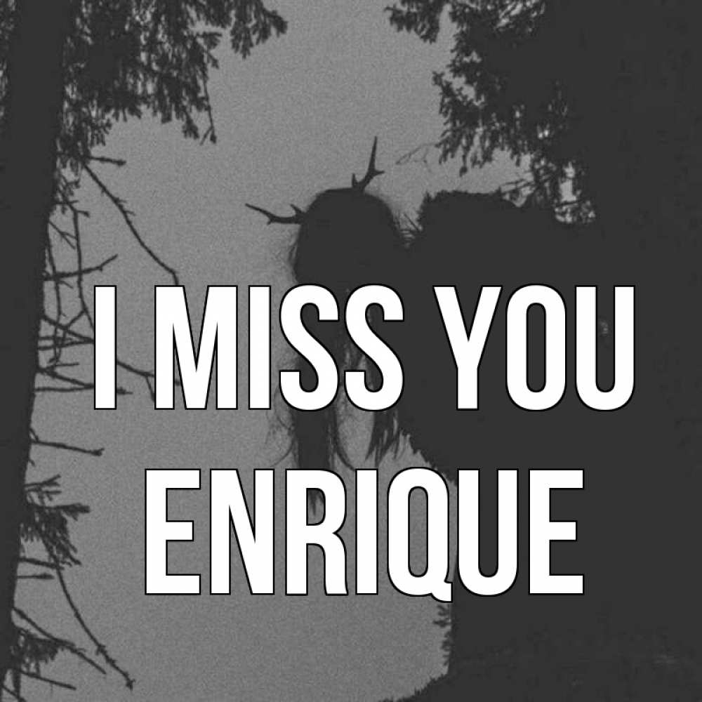 Greetings card с именем, Enrique I miss you пугаю Greetings with text for free download 