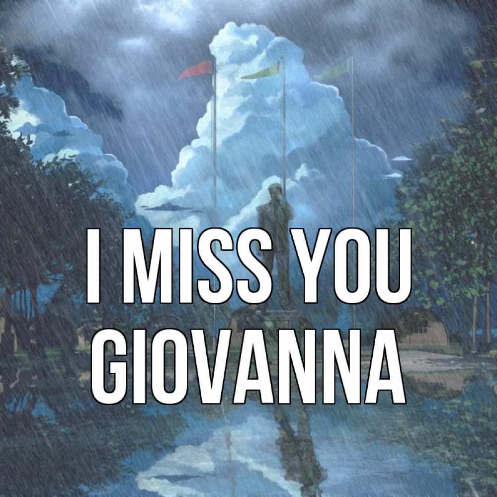 Greetings card с именем, Giovanna I miss you печалька Greetings with text for free download 