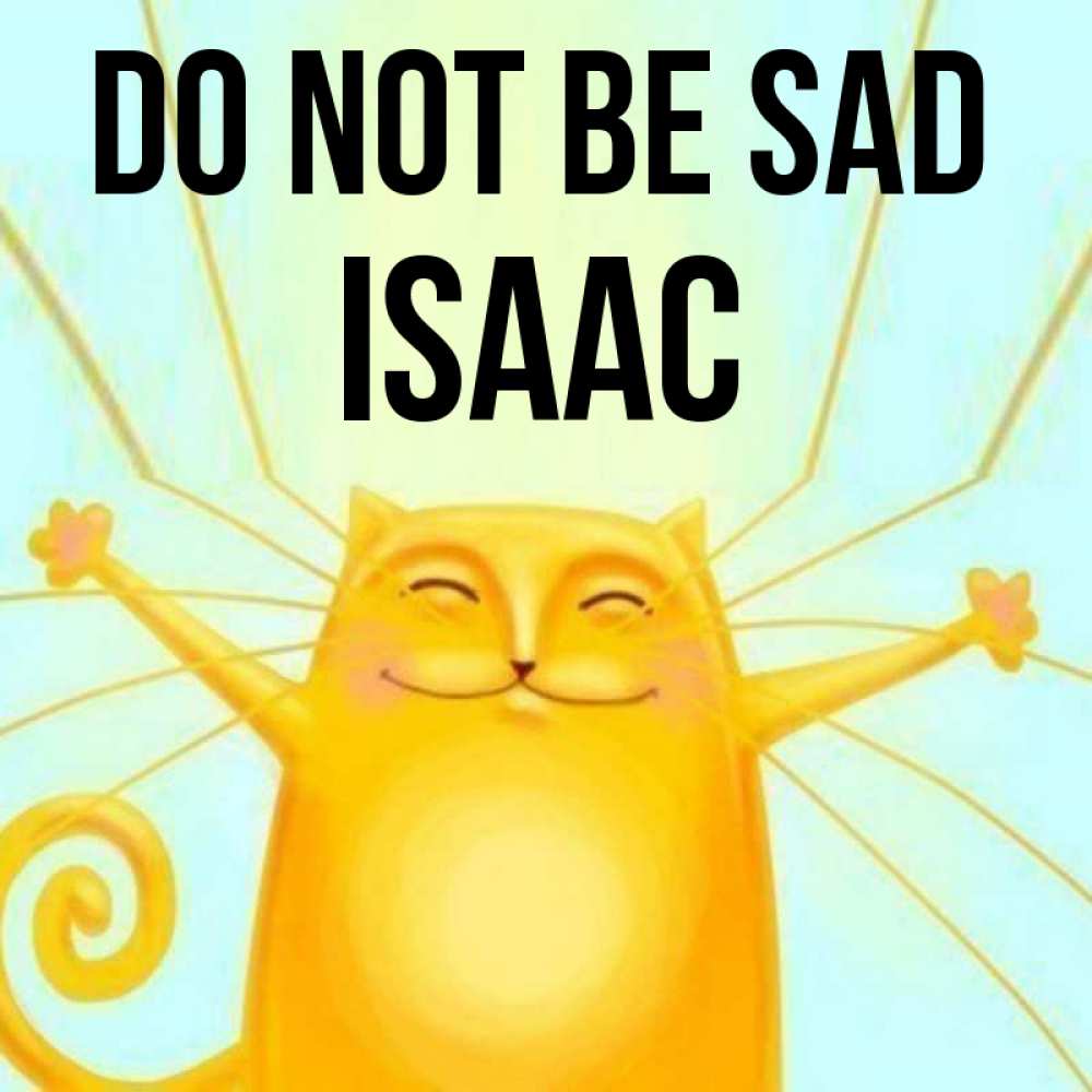 Greetings card с именем, Isaac Do not be sad обнимашки усатые Greetings with text for free download 