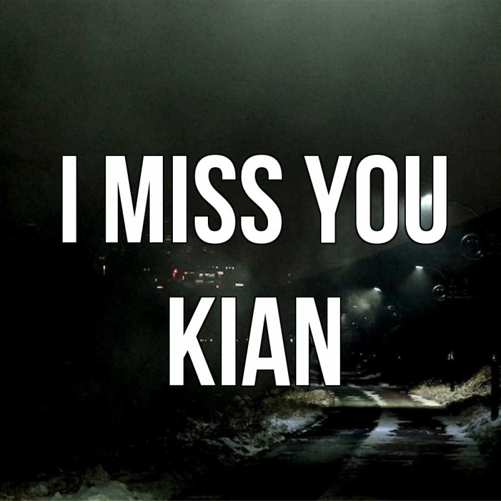 Greetings card с именем, Kian I miss you окраина города Greetings with text for free download 