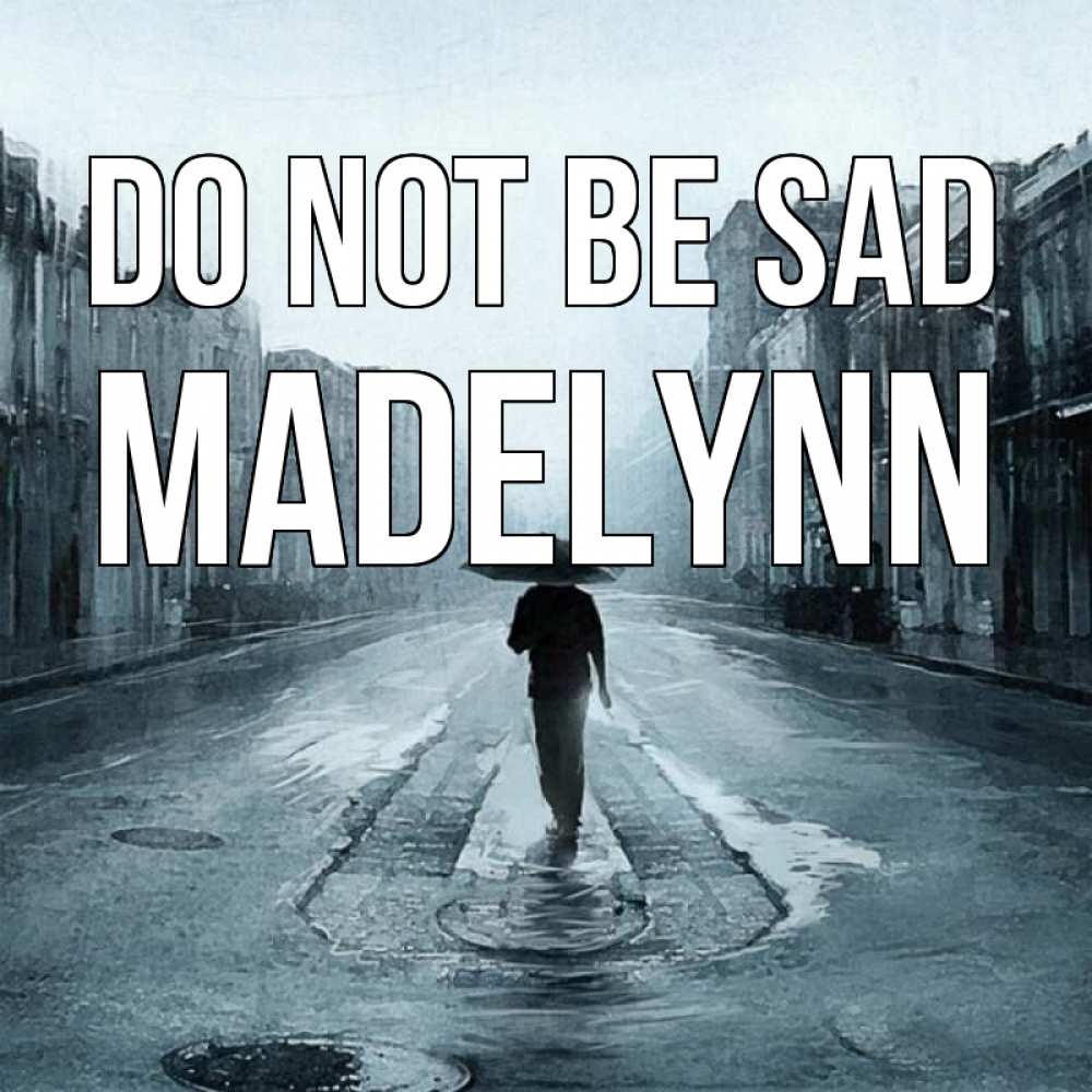 Greetings card с именем, Madelynn Do not be sad опустевшая улица Greetings with text for free download 