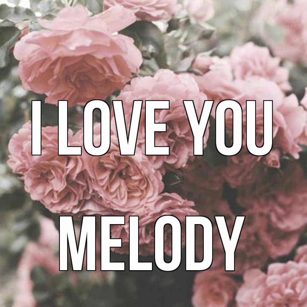 Greetings card с именем, Melody I love you розы 3 Greetings with text for free download 