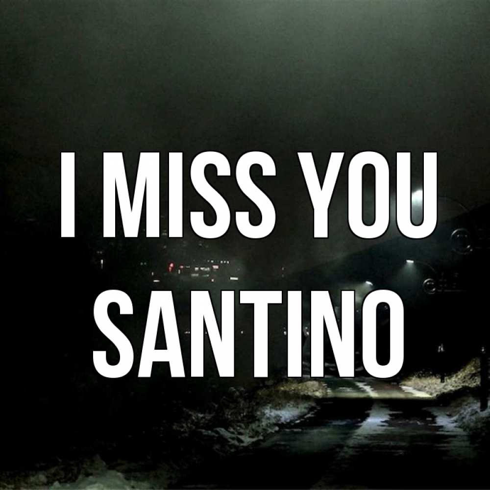 Greetings card с именем, Santino I miss you окраина города Greetings with text for free download 
