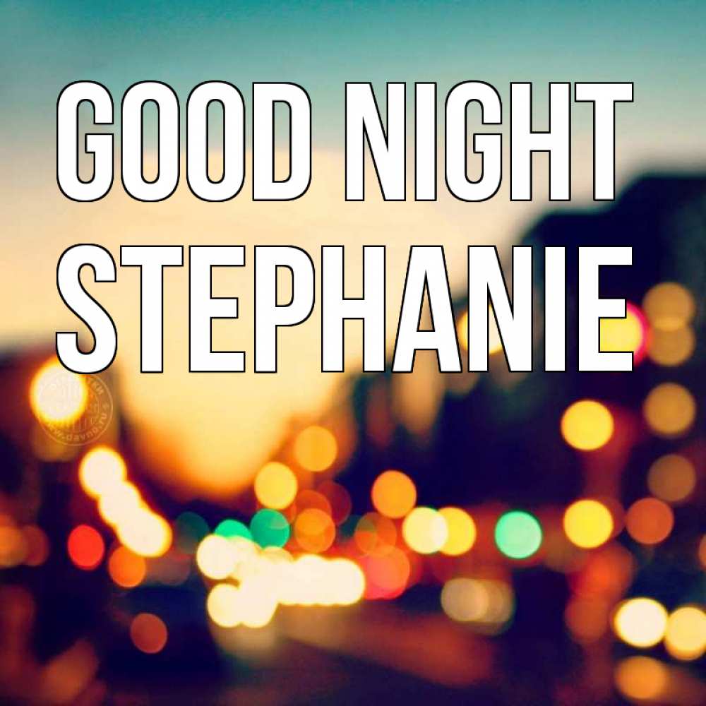 Greetings card с именем, Stephanie Good night город Greetings with text for free download 