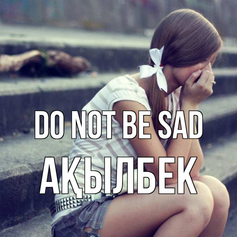 Greetings card с именем, Ақылбек Do not be sad длинные волосы и белый бант Greetings with text for free download 