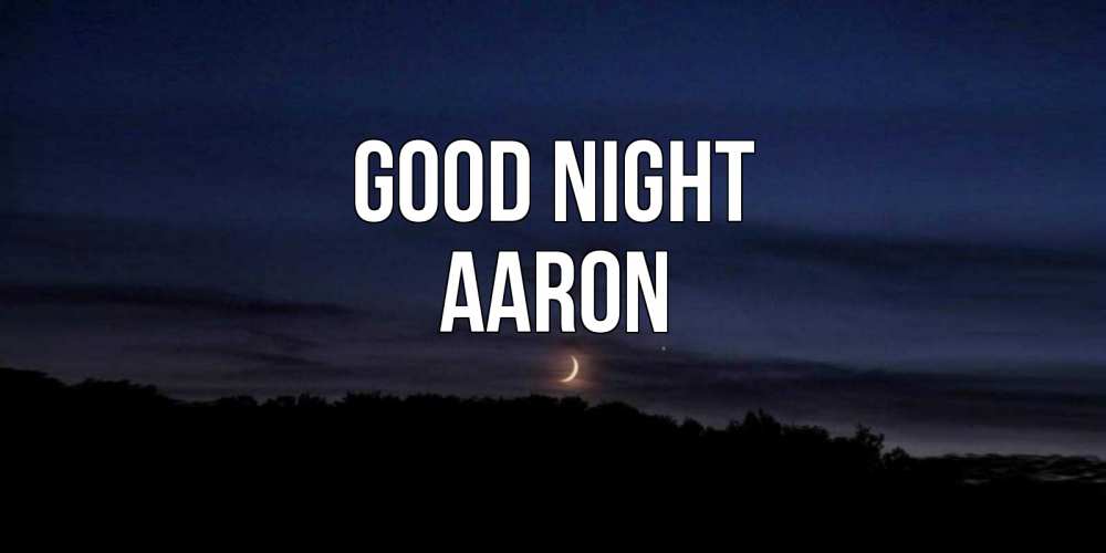 Greetings card с именем, Aaron Good night месяц Greetings with text for free download 