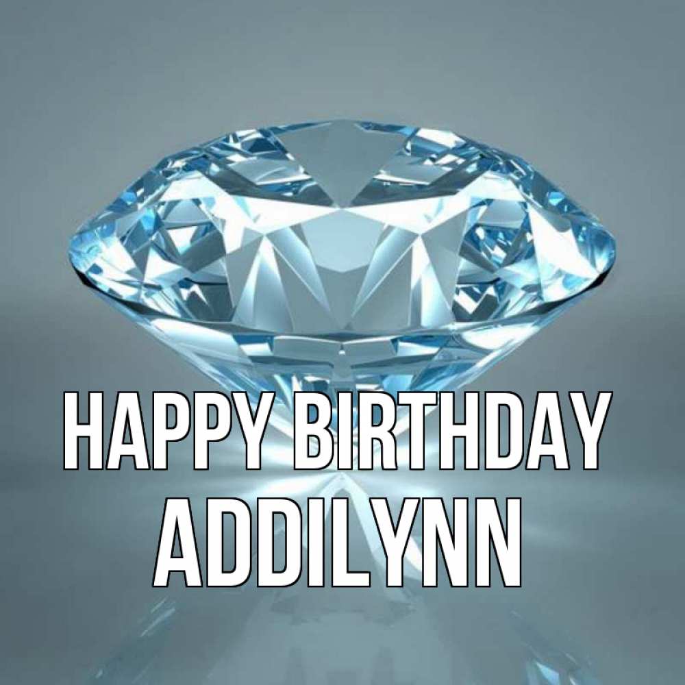 Greetings card с именем, Addilynn Happy Birthday с бриллиантом голубого цвета Greetings with text for free download 