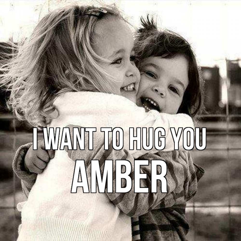 Greetings card с именем, Amber I want to hug you счастливая парочка Greetings with text for free download 