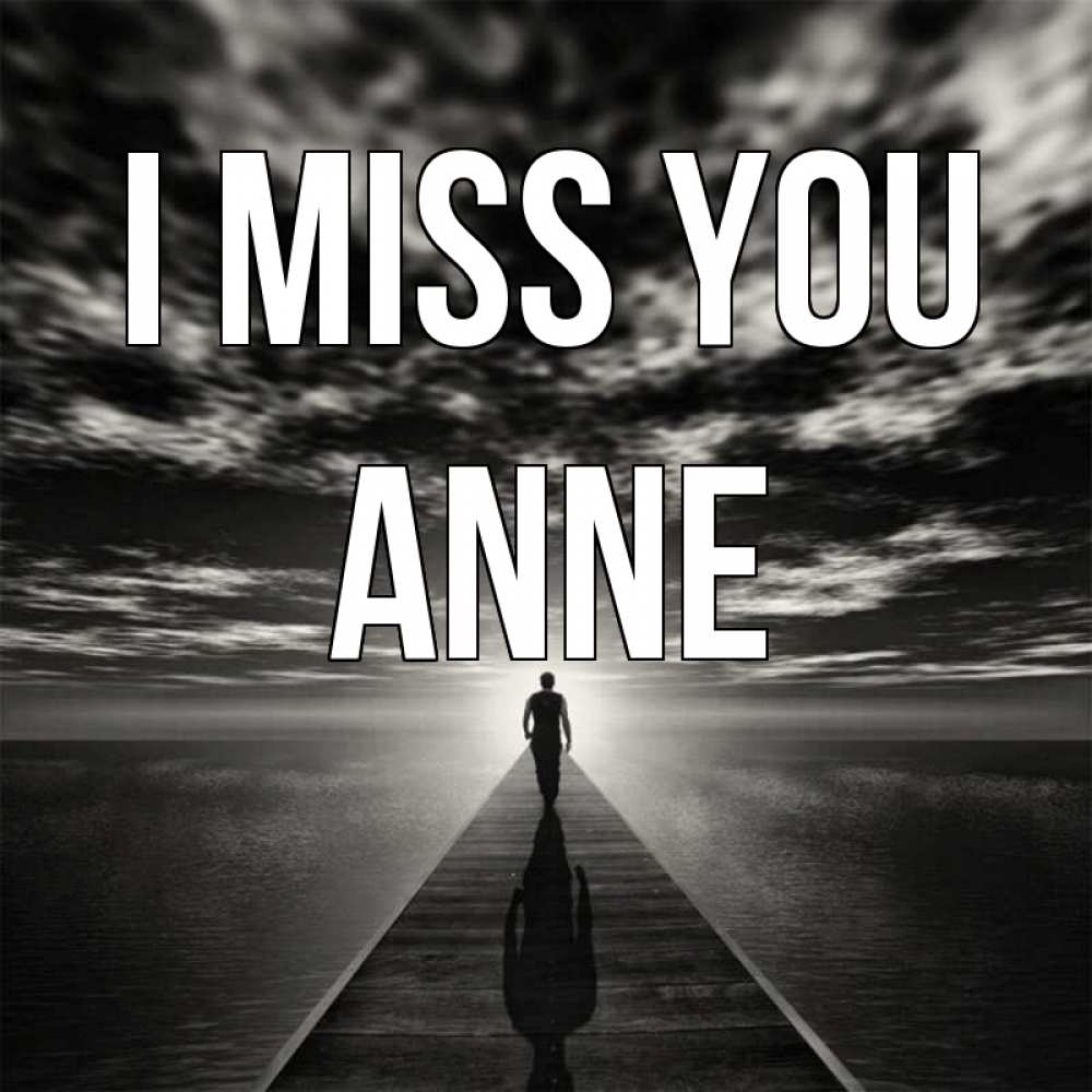 Greetings card с именем, Anne I miss you к тебе Greetings with text for free download 