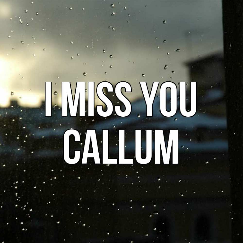 Greetings card с именем, Callum I miss you капли на стекле Greetings with text for free download 
