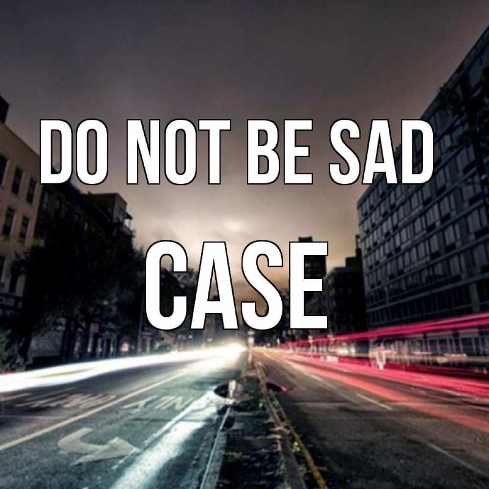 Greetings card с именем, Case Do not be sad съемка ночью Greetings with text for free download 