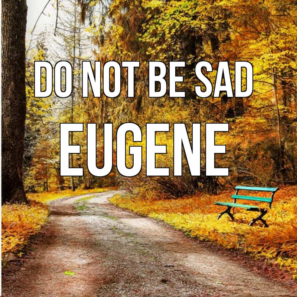 Greetings card с именем, Eugene Do not be sad зеленая лавочка Greetings with text for free download 