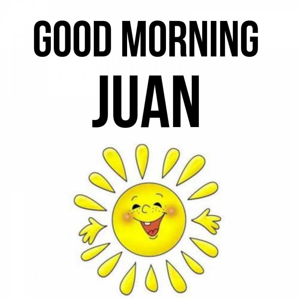 Greetings card с именем, Juan Good morning улыбка Greetings with text for free download 