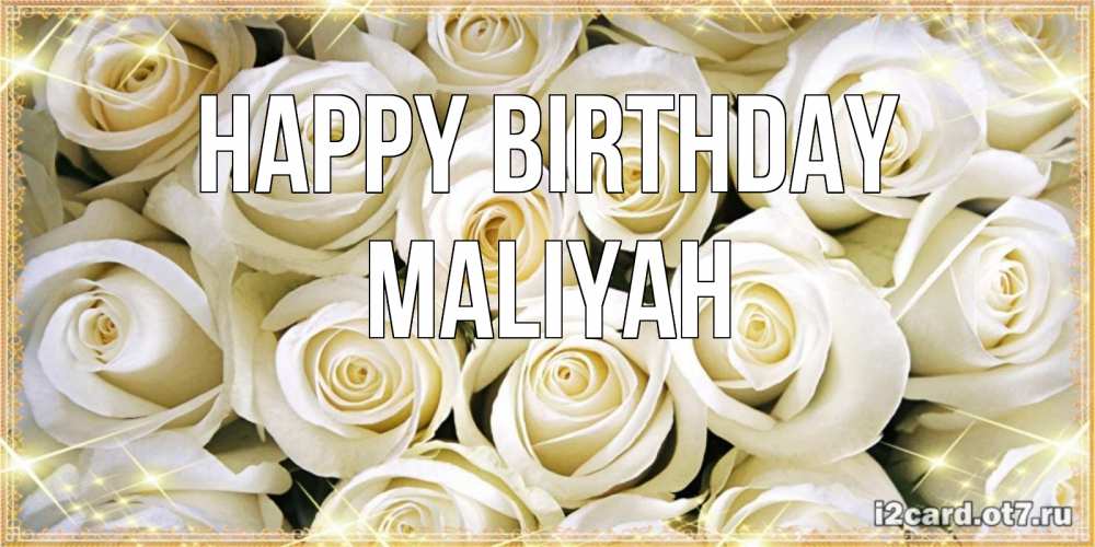 Greetings card с именем, Maliyah Happy Birthday открытка с белыми розами. большой букет белых роз Greetings with text for free download 