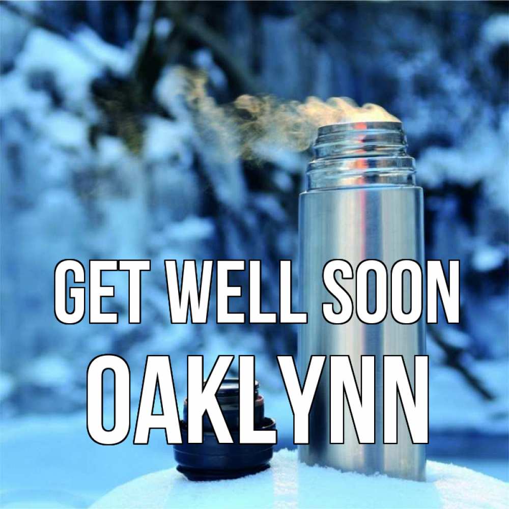 Greetings card с именем, Oaklynn Get well soon лечитесь не болейте Greetings with text for free download 
