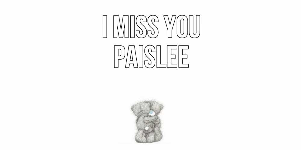 Greetings card с именем, Paislee I miss you мишки Greetings with text for free download 
